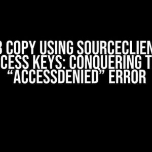 Boto3 Copy using SourceClient and Access Keys: Conquering the “AccessDenied” Error