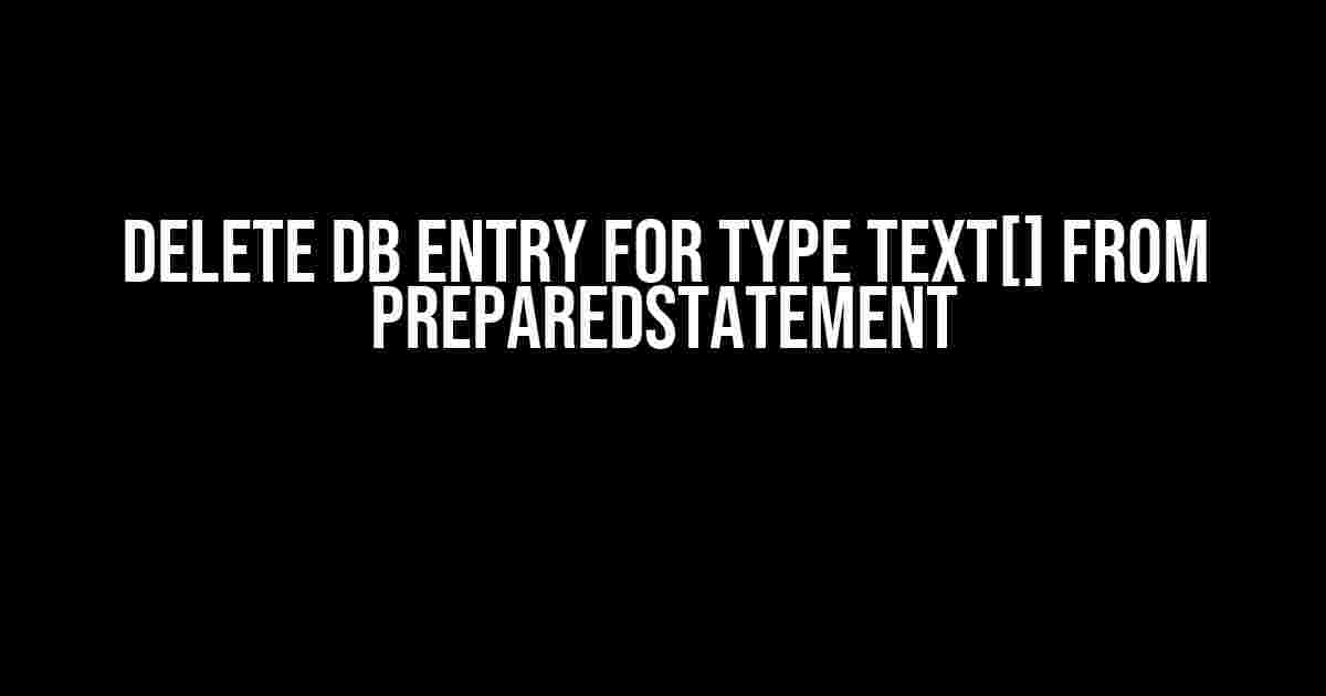 Delete DB entry for type text[] from PreparedStatement