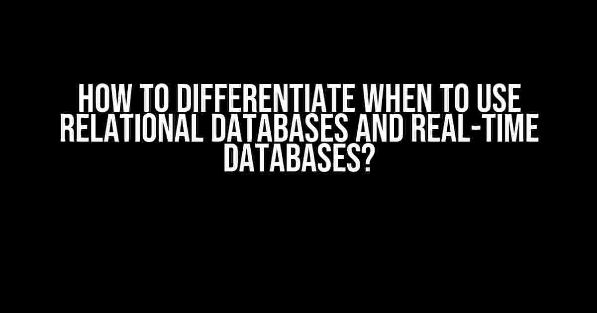 How to Differentiate When to Use Relational Databases and Real-Time Databases?