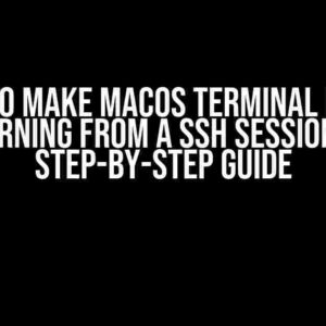 How to Make MacOS Terminal Emit a Warning from a SSH Session: A Step-by-Step Guide