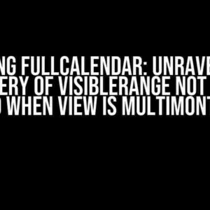 Mastering Fullcalendar: Unraveling the Mystery of visibleRange Not Being Called When View is MultiMonthYear