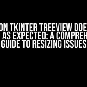 Python tkinter treeview does not shrink as expected: A Comprehensive Guide to Resizing Issues